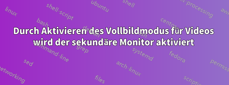 Durch Aktivieren des Vollbildmodus für Videos wird der sekundäre Monitor aktiviert