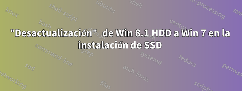 "Desactualización" de Win 8.1 HDD a Win 7 en la instalación de SSD