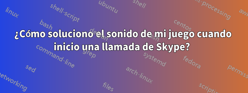 ¿Cómo soluciono el sonido de mi juego cuando inicio una llamada de Skype? 