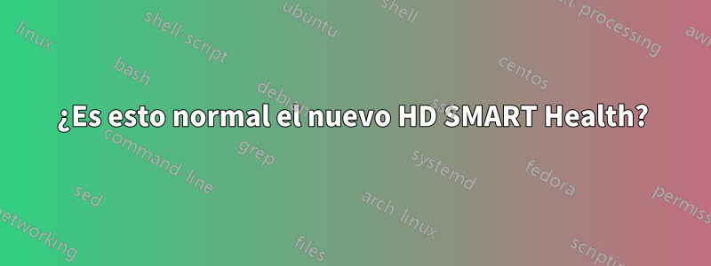 ¿Es esto normal el nuevo HD SMART Health?