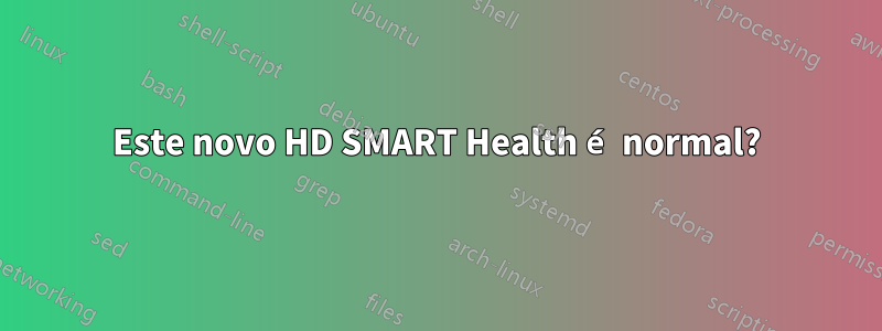 Este novo HD SMART Health é normal?