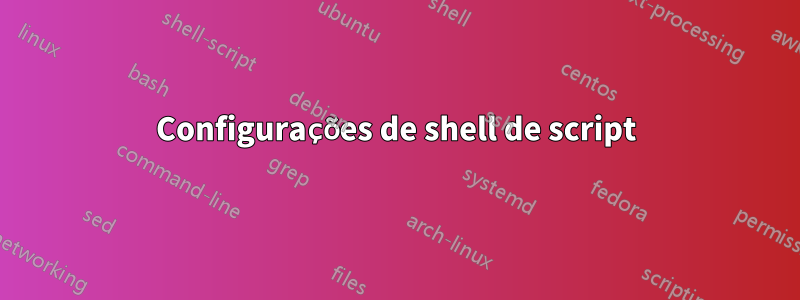 Configurações de shell de script