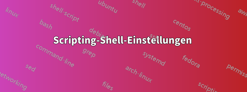 Scripting-Shell-Einstellungen