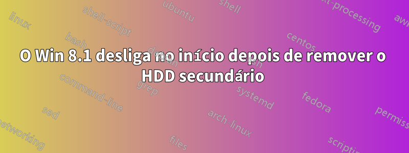 O Win 8.1 desliga no início depois de remover o HDD secundário