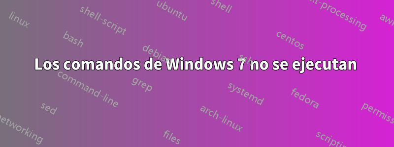 Los comandos de Windows 7 no se ejecutan