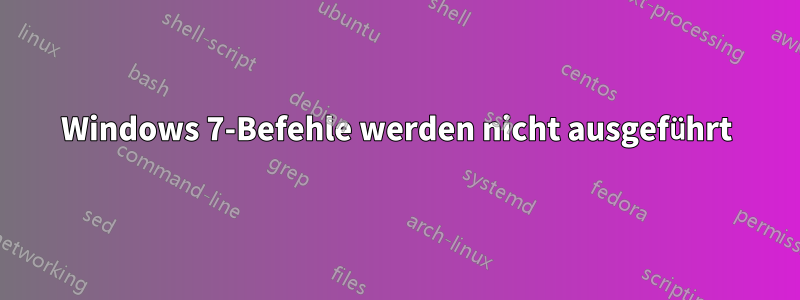 Windows 7-Befehle werden nicht ausgeführt