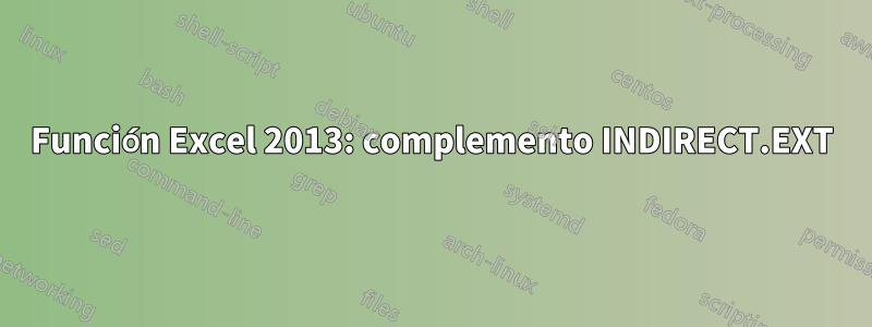 Función Excel 2013: complemento INDIRECT.EXT