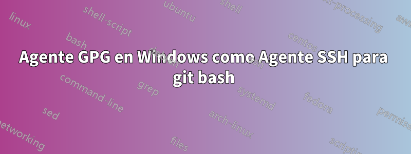 Agente GPG en Windows como Agente SSH para git bash