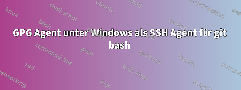 GPG Agent unter Windows als SSH Agent für git bash