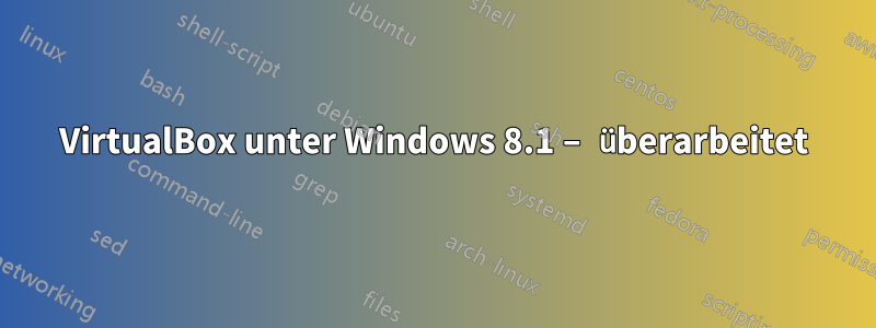 VirtualBox unter Windows 8.1 – überarbeitet