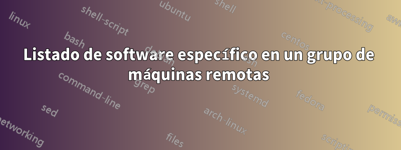 Listado de software específico en un grupo de máquinas remotas