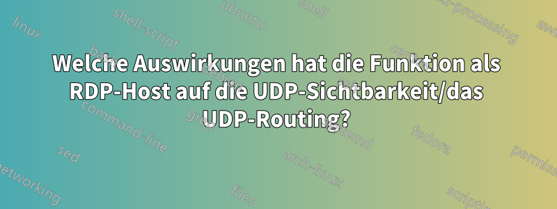 Welche Auswirkungen hat die Funktion als RDP-Host auf die UDP-Sichtbarkeit/das UDP-Routing?