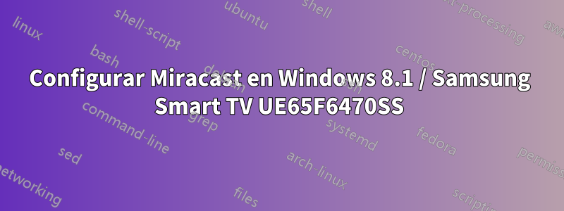 Configurar Miracast en Windows 8.1 / Samsung Smart TV UE65F6470SS