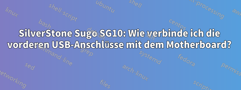 SilverStone Sugo SG10: Wie verbinde ich die vorderen USB-Anschlüsse mit dem Motherboard?