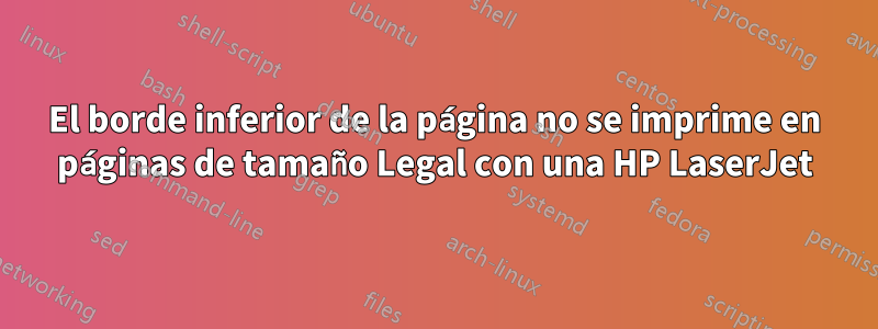 El borde inferior de la página no se imprime en páginas de tamaño Legal con una HP LaserJet