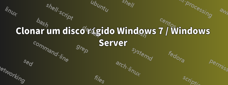 Clonar um disco rígido Windows 7 / Windows Server