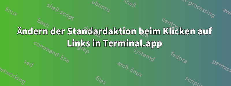 Ändern der Standardaktion beim Klicken auf Links in Terminal.app