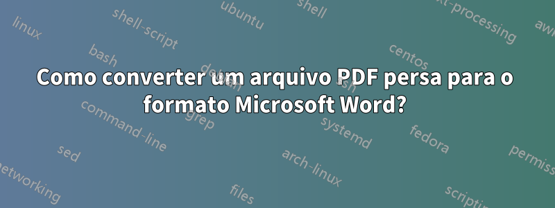 Como converter um arquivo PDF persa para o formato Microsoft Word?