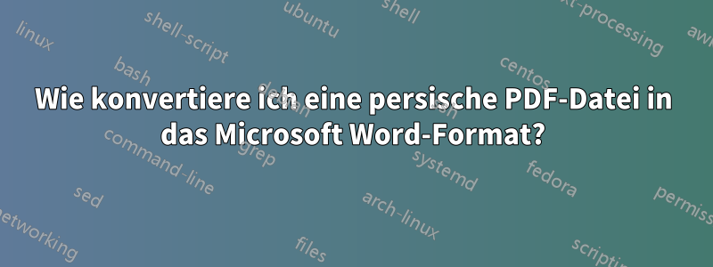 Wie konvertiere ich eine persische PDF-Datei in das Microsoft Word-Format?