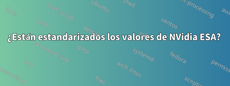 ¿Están estandarizados los valores de NVidia ESA?