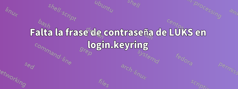 Falta la frase de contraseña de LUKS en login.keyring