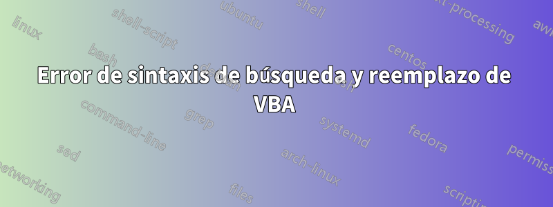 Error de sintaxis de búsqueda y reemplazo de VBA