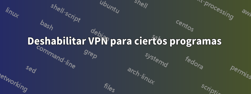 Deshabilitar VPN para ciertos programas