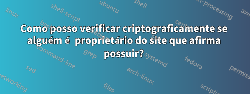 Como posso verificar criptograficamente se alguém é proprietário do site que afirma possuir?