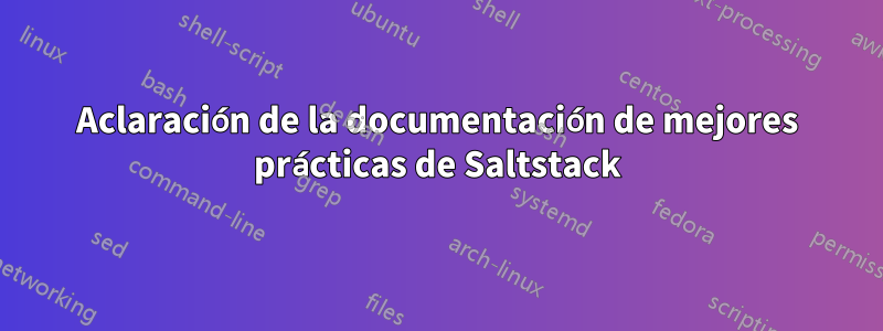 Aclaración de la documentación de mejores prácticas de Saltstack