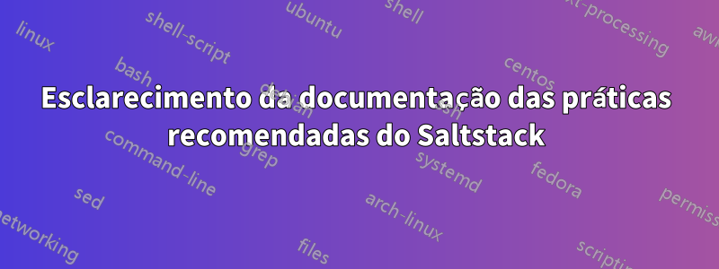 Esclarecimento da documentação das práticas recomendadas do Saltstack