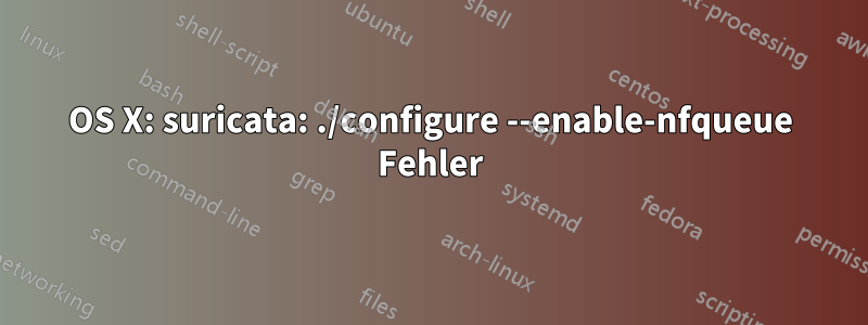 OS X: suricata: ./configure --enable-nfqueue Fehler