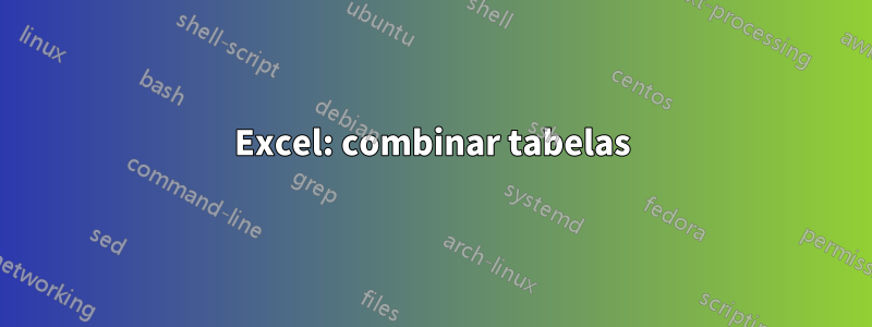 Excel: combinar tabelas