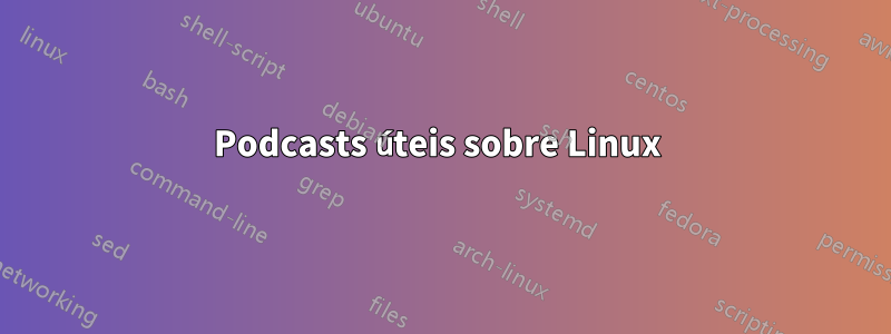 Podcasts úteis sobre Linux 