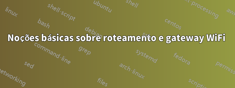 Noções básicas sobre roteamento e gateway WiFi