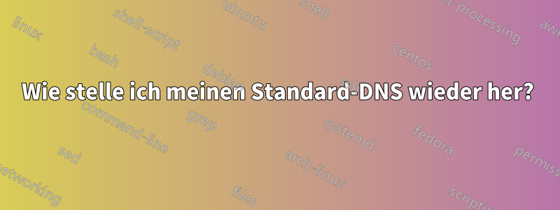 Wie stelle ich meinen Standard-DNS wieder her?