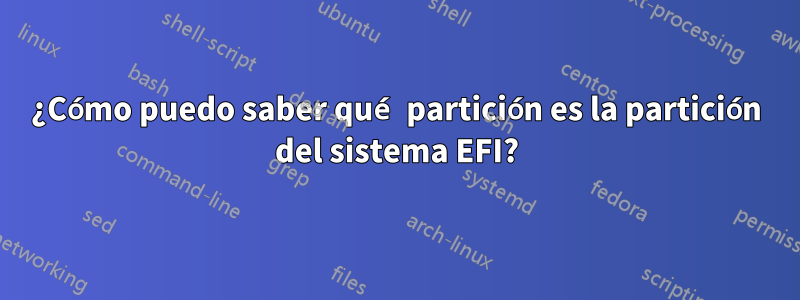 ¿Cómo puedo saber qué partición es la partición del sistema EFI?