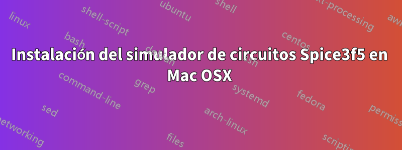 Instalación del simulador de circuitos Spice3f5 en Mac OSX