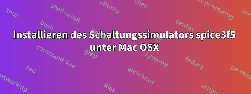 Installieren des Schaltungssimulators spice3f5 unter Mac OSX