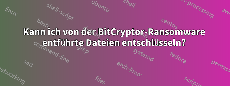 Kann ich von der BitCryptor-Ransomware entführte Dateien entschlüsseln?