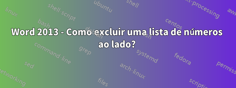 Word 2013 - Como excluir uma lista de números ao lado?