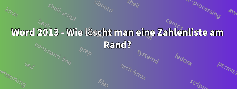 Word 2013 - Wie löscht man eine Zahlenliste am Rand?