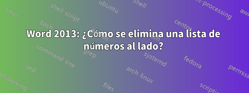 Word 2013: ¿Cómo se elimina una lista de números al lado?