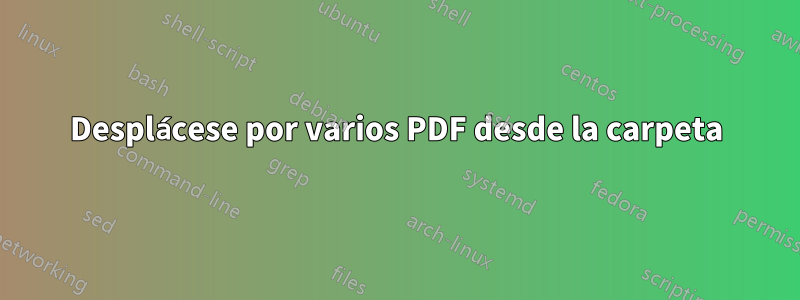 Desplácese por varios PDF desde la carpeta