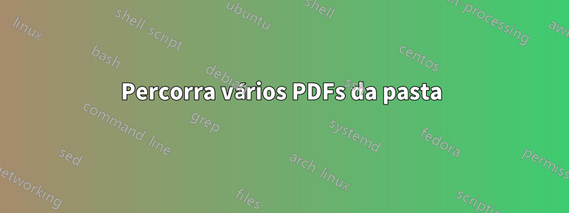 Percorra vários PDFs da pasta