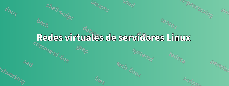 Redes virtuales de servidores Linux