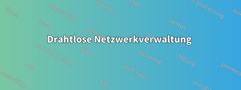 Drahtlose Netzwerkverwaltung