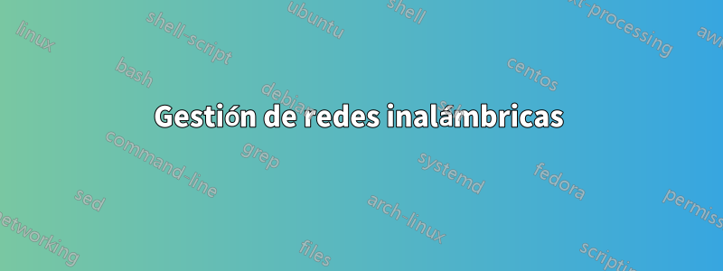 Gestión de redes inalámbricas