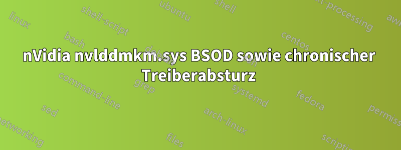 nVidia nvlddmkm.sys BSOD sowie chronischer Treiberabsturz