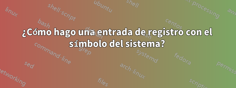 ¿Cómo hago una entrada de registro con el símbolo del sistema?