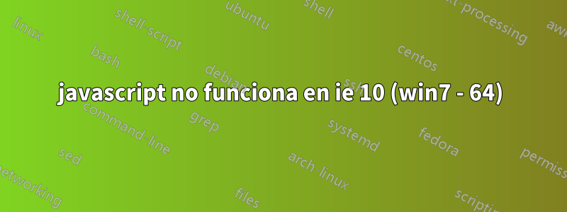 javascript no funciona en ie 10 (win7 - 64)